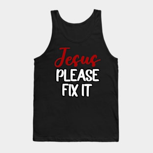 Jesus Please Fix It Tank Top